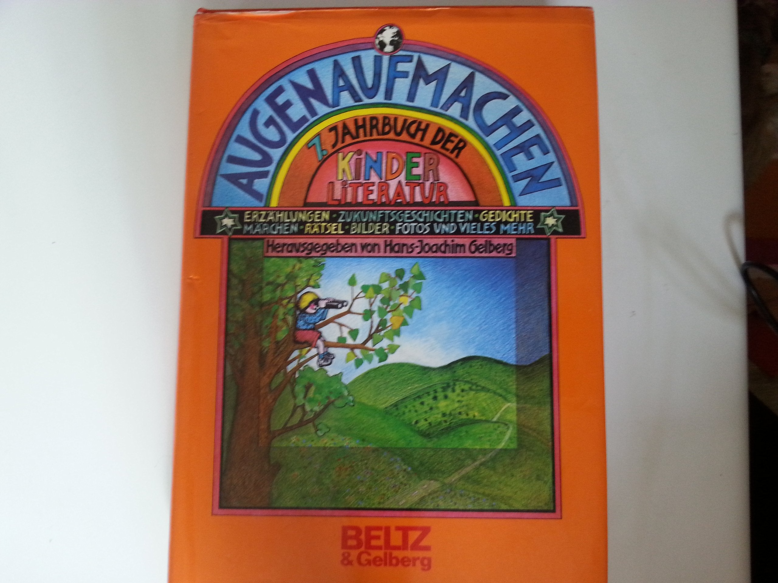 Augenaufmachen: Siebtes Jahrbuch der Kinderliteratur. Erzählungen, Gedichte, Märchen, Rätsel, Zukunftsgeschichten, Wörterzoo, Friedenstexte, Bilder und vieles mehr (Beltz & Gelberg) Business & Technology