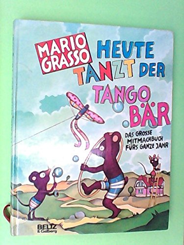 Heute tanzt der Tangobär: Das grosse Mitmachbuch fürs ganze Jahr (Beltz & Gelberg) Books