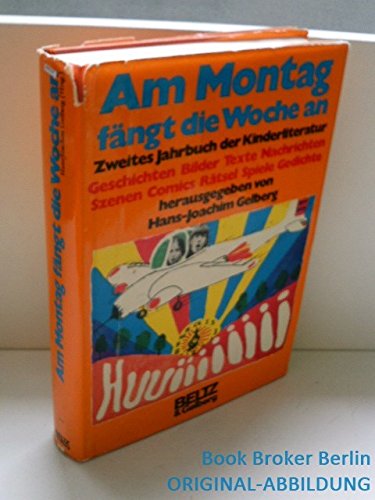 Am Montag fängt die Woche an : Geschichten, Bilder, Texte, Szenen, Comics, Rätsel, Spiele, Nachrichten, Gedichte; Jahrbuch der Kinderliteratur ; Jahrbuch der Kinderliteratur ; Jahrbuch der Kinderliteratur ; 2 Books