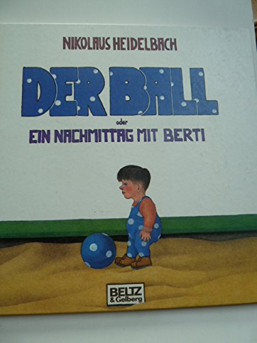 Der Ball oder Ein Nachmittag mit Berti: Vierfarbiges Bilderbuch (Beltz & Gelberg) Books