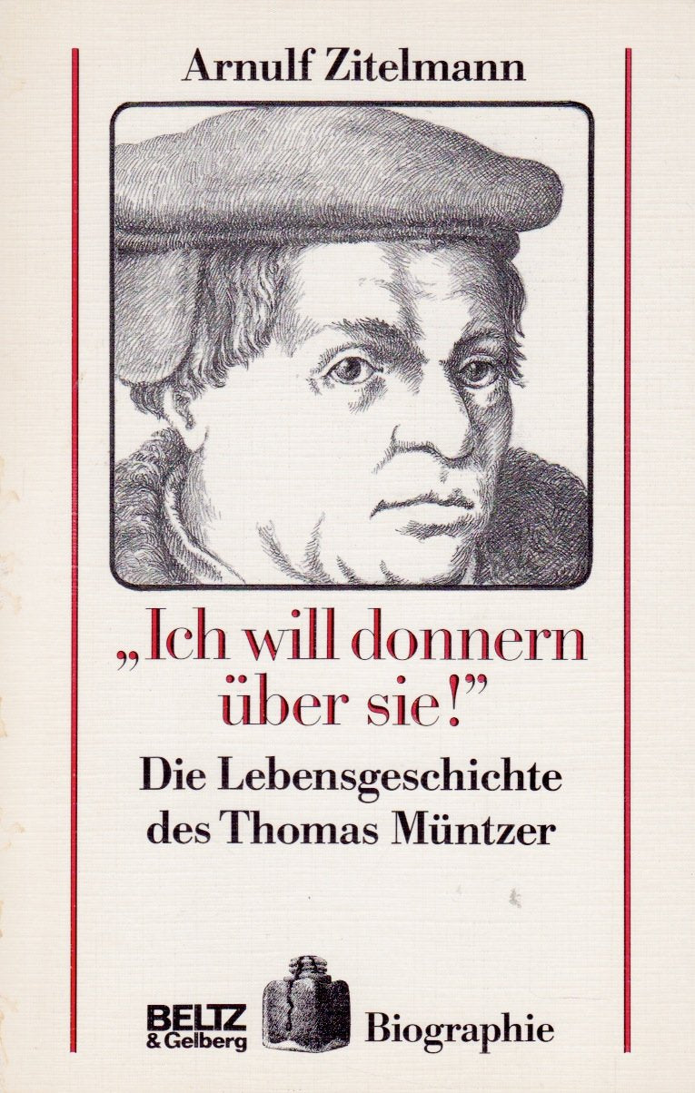 Ich will donnern über sie!: Die Lebensgeschichte des Thomas Müntzer. Mit Bildern und Chronik (Beltz & Gelberg - Biographie) Politics & Society