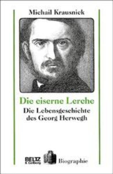 Die eiserne Lerche. Die Lebensgeschichte des Georg Herwegh. Novels & Short Stories