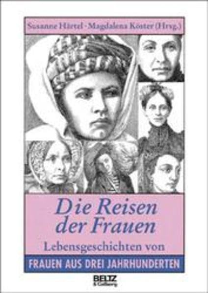 Die Reisen der Frauen: Lebensgeschichten von Frauen aus drei Jahrhunderten (Beltz & Gelberg - Biographie) Politics & Society Books
