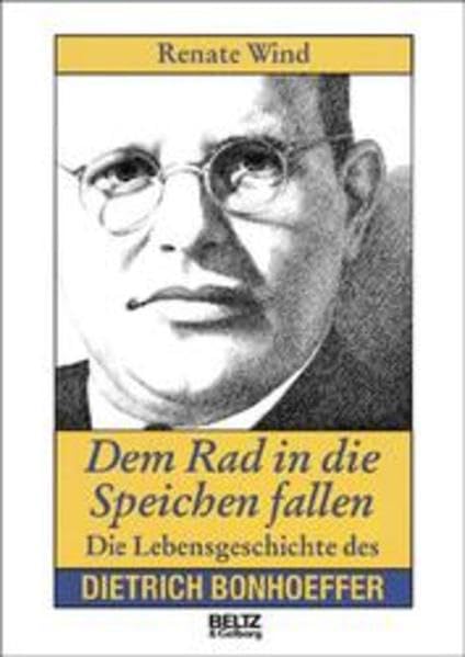 Dem Rad in die Speichen fallen: Die Lebensgeschichte des Dietrich Bonhoeffer (Beltz & Gelberg - Biographie) Politics & Society