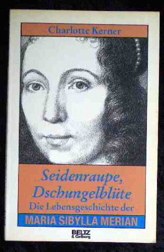 Seidenraupe, Dschungelblüte : die Lebensgeschichte der Maria Sibylla Merian. Novels & Short Stories