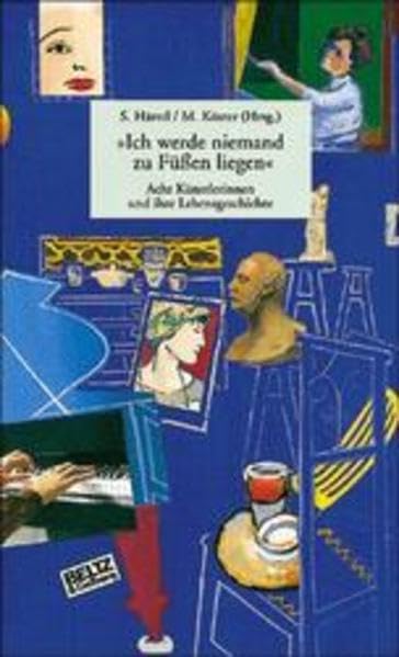 Ich werde niemand zu Füßen liegen: Acht Künstlerinnen und ihre Lebensgeschichte (Beltz & Gelberg - Biographie) Inspiring women Books