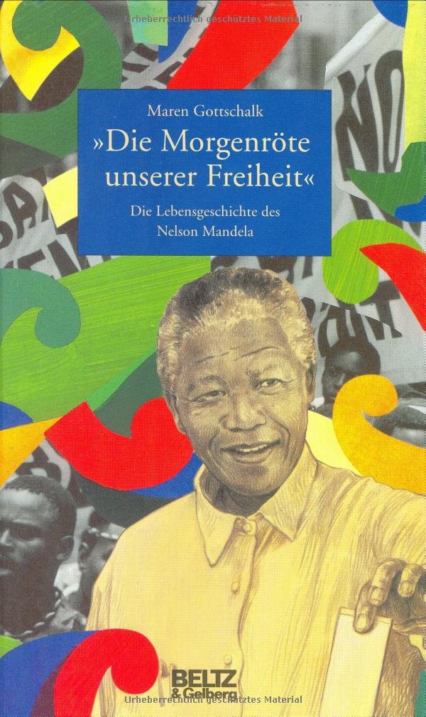 "Die Morgenröte unserer Freiheit": Die Lebensgeschichte des Nelson Mandela (mit Fotos) (Beltz & Gelberg - Biographie) Politics & Society Books