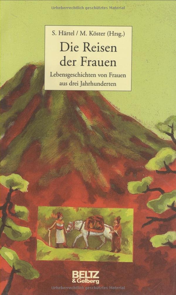 Die Reisen der Frauen: Lebensgeschichten von Frauen aus drei Jahrhunderten. Mit Abbildungen und Fotos (Beltz & Gelberg - Biographie) Politics & Society Books