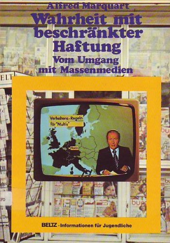 Wahrheit mit beschränkter Haftung: Vom Umgang mit Massenmedien (Beltz Info) Media & Communication