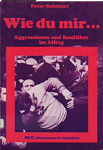 Wie du mir...: Aggressionen und Konflikte im Alltag (Beltz Info) Books