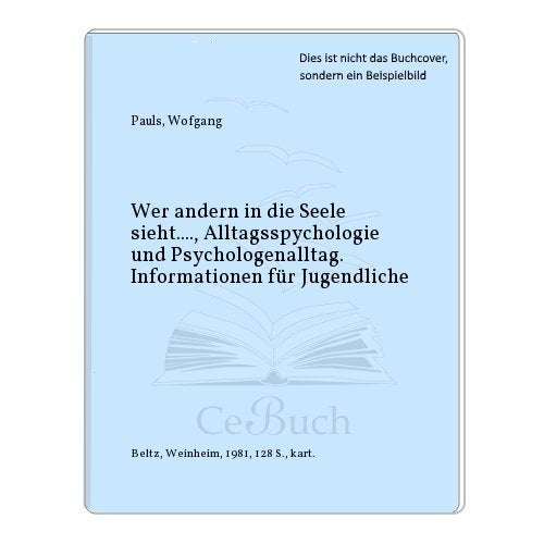 Wer andern in die Seele sieht ...: Alltagspsychologie und Psychologenalltag (Beltz Info) Psychology