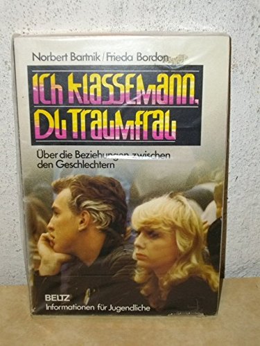 Ich Klassemann, Du Traumfrau: Über die Beziehungen zwischen den Geschlechtern (Beltz Info) Books