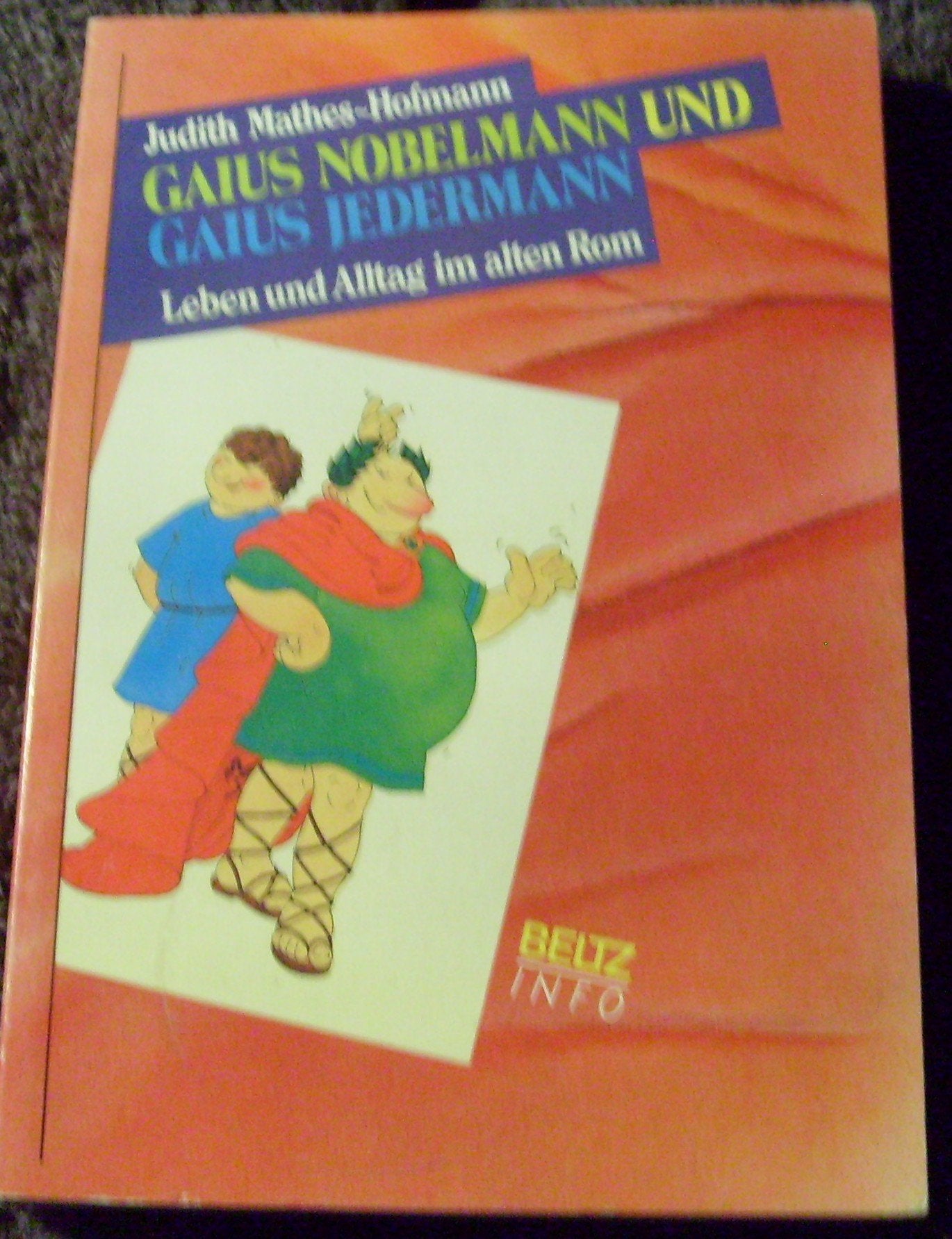 Gaius Nobelmann und Gaius Jedermann: Leben und Alltag im alten Rom (Beltz Info) Politics & History