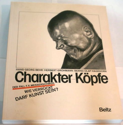Charakterköpfe: Franz Xaver Messerschmidt - ein Grenz-Fall der Kunst Books