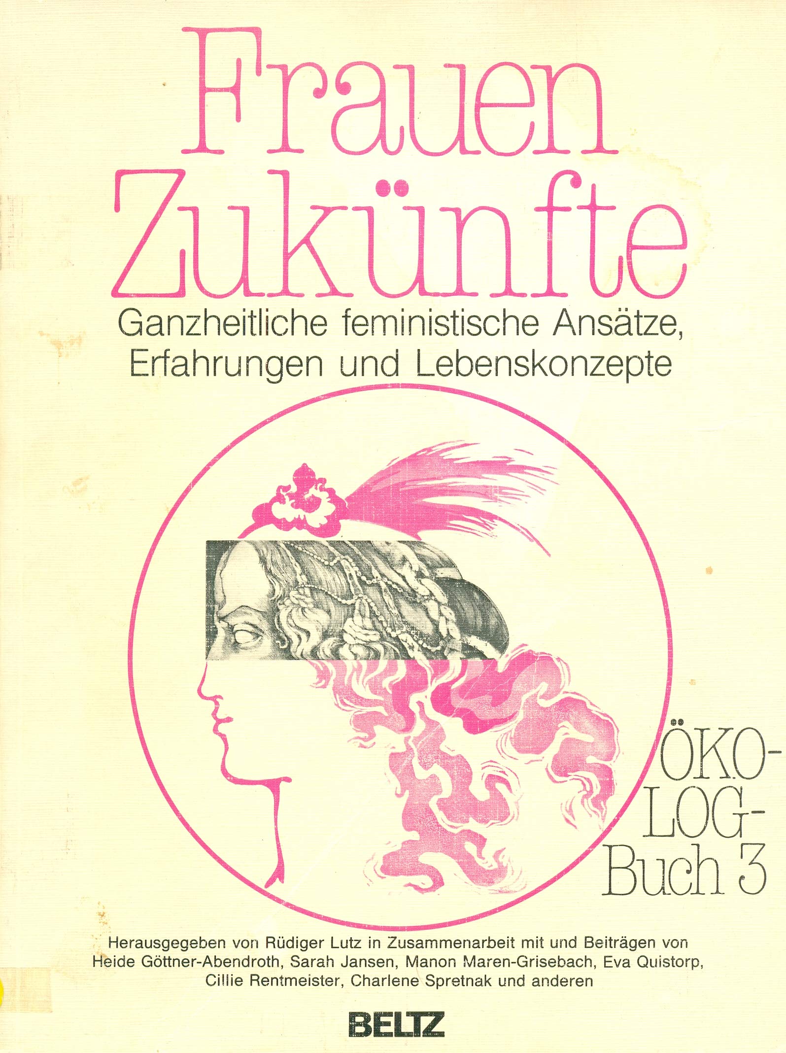 Frauen-Zukünfte: Ganzheitliche feministische Ansätze, Erfahrungen und Lebenskonzepte. ÖKO-LOG-Buch 3 Books