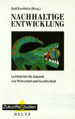 Nachhaltige Entwicklung: Leitbild für die Zukunft von Wirtschaft und Gesellschaft (ZukunftsStudien) Social Sciences