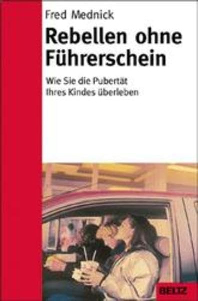 Rebellen ohne Führerschein: Mein Kind durch die Pubertät begleiten (Beltz-Ratgeber) Parents & Children