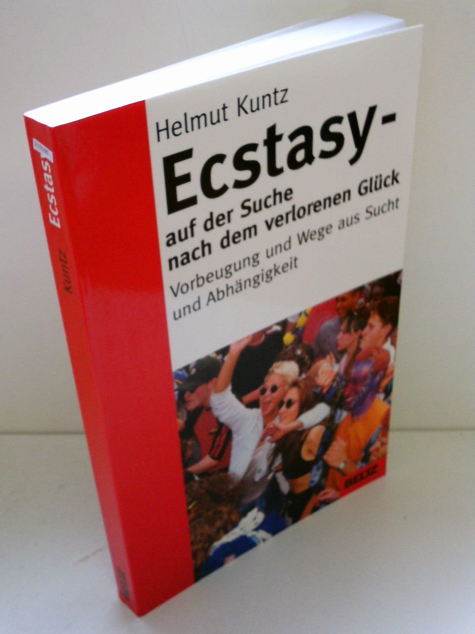 Ecstasy - Auf der Suche nach dem verlorenen Glück: Vorbeugung und Wege aus Sucht und Abhängigkeit Health, Nutrition & Fitness