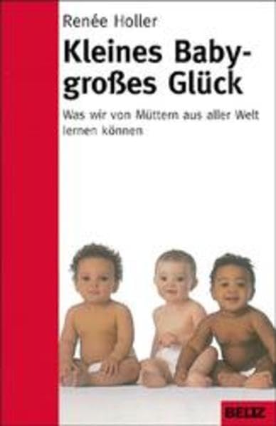 Kleines Baby - großes Glück: Was wir von Müttern aus aller Welt lernen können (Beltz-Ratgeber) Parents & Children