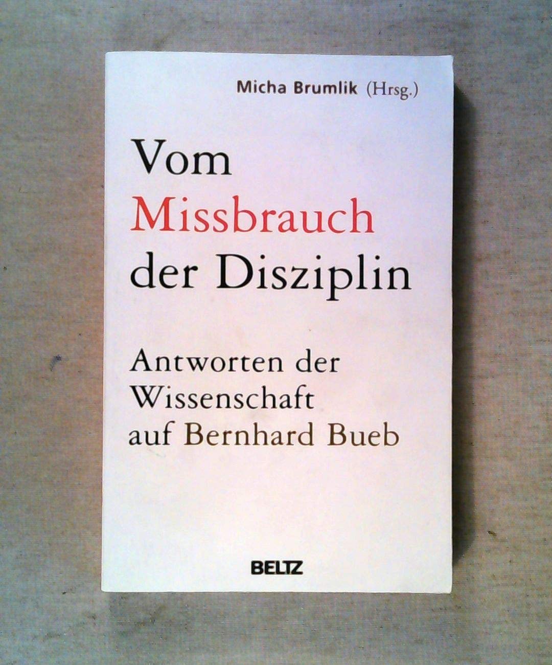Vom Missbrauch der Disziplin: Antworten der Wissenschaft auf Bernhard Bueb Books