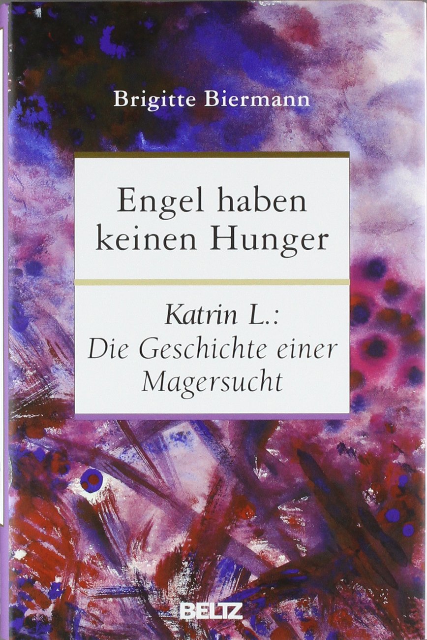 Engel haben keinen Hunger: Katrin L.: Die Geschichte einer Magersucht: Katrin L.: Die Geschichte einer Magersucht. Originalausgabe Personalities