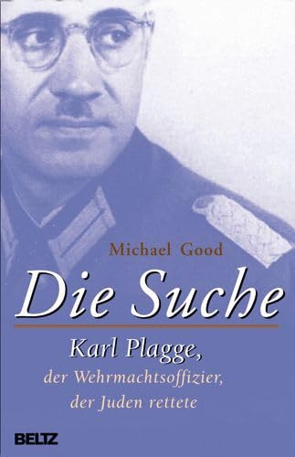 Die Suche: Karl Plagge, der Wehrmachtsoffizier, der Juden rettete. Mit zahlreichen Fotos und Dokumenten Personalities Books