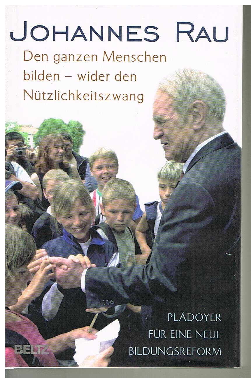 Den ganzen Menschen bilden - wider den Nützlichkeitszwang: Plädoyer für eine neue Bildungsreform Books