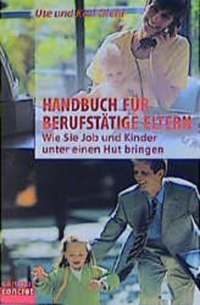 Handbuch für berufstätige Eltern: Wie Sie Job und Kinder unter einen Hut bringen Parents & Children
