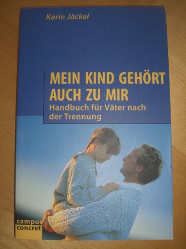 Mein Kind gehört auch zu mir: Handbuch für Väter nach der Trennung (Campus-Ratgeber) Law