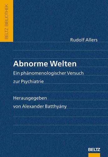 Abnorme Welten: Ein phänomenologischer Versuch zur Psychiatrie (Beltz Bibliothek) Psychology