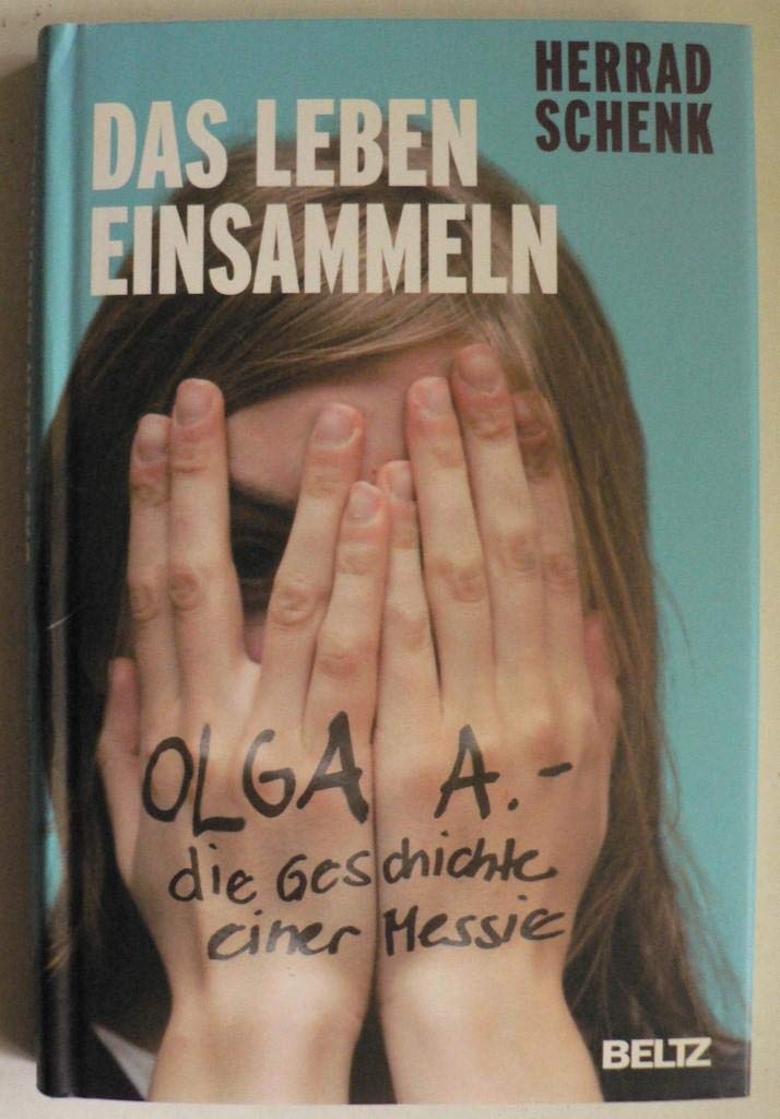 Das Leben einsammeln: Olga A. - die Geschichte einer Messie Medicine