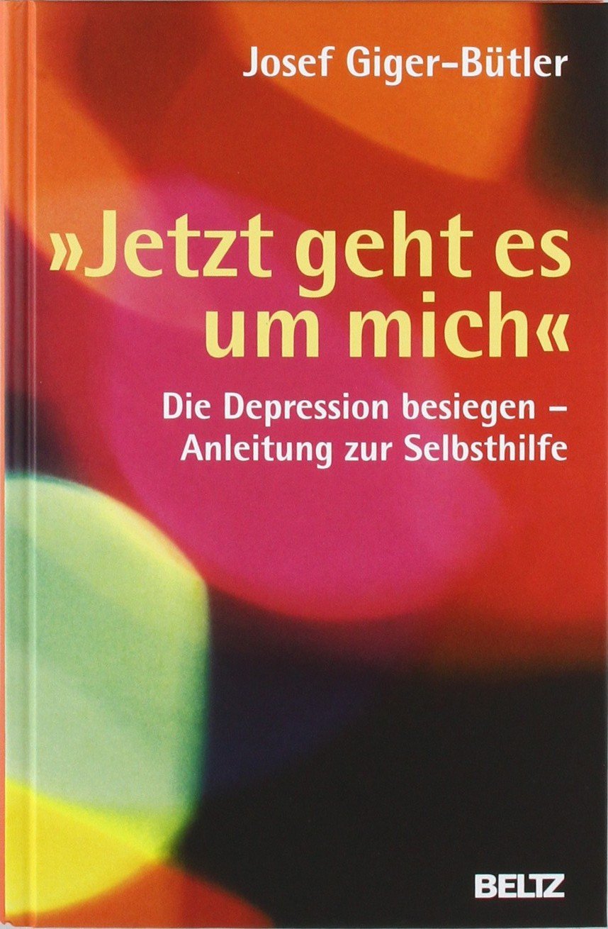»Jetzt geht es um mich«: Die Depression besiegen - Anleitung zur Selbsthilfe Health, Nutrition & Fitness