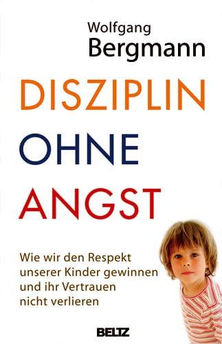 Disziplin ohne Angst: Wie wir den Respekt unserer Kinder gewinnen und ihr Vertrauen nicht verlieren Psychology