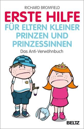 Erste Hilfe für Eltern kleiner Prinzen und Prinzessinnen: Das Anti-Verwöhnbuch Books