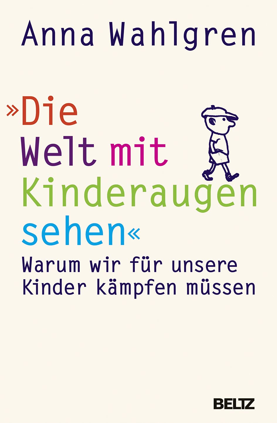 Die Welt mit Kinderaugen sehen: Warum wir für unsere Kinder kämpfen müssen Books