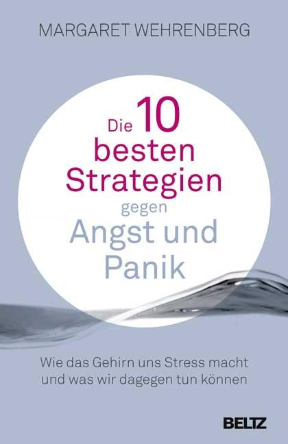Die 10 besten Strategien gegen Angst und Panik: Wie das Gehirn uns Stress macht und was wir dagegen tun können Health, Nutrition & Fitness