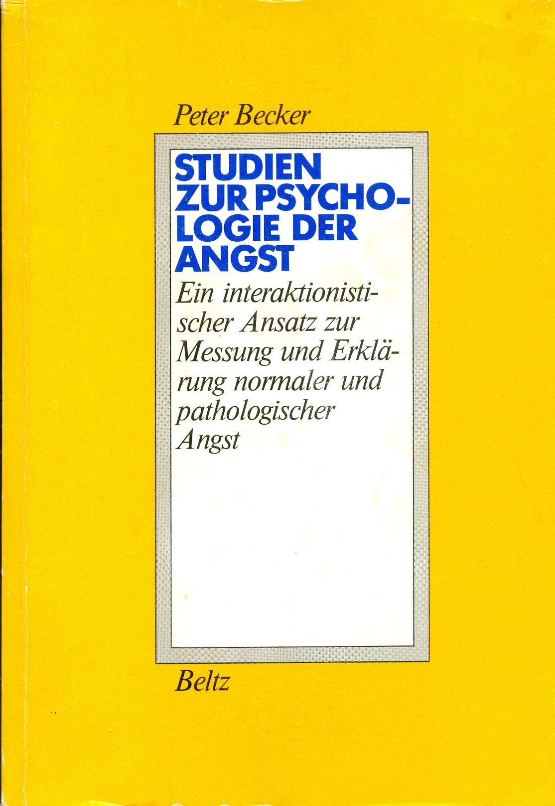 Studien zur Psychologie der Angst: Ein interaktionistischer Ansatz zur Messung und Erklärung normaler und pathologischer Angst Psychology
