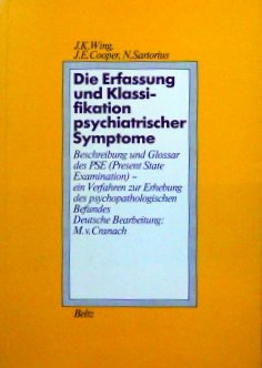 Die Erfassung und Klassifikation psychiatrischer Symptome: Beschreibung und Glossar des PSE (Present State Examination) - ein Verfahren zur Erhebung des psychopathologischen Befundes Medicine