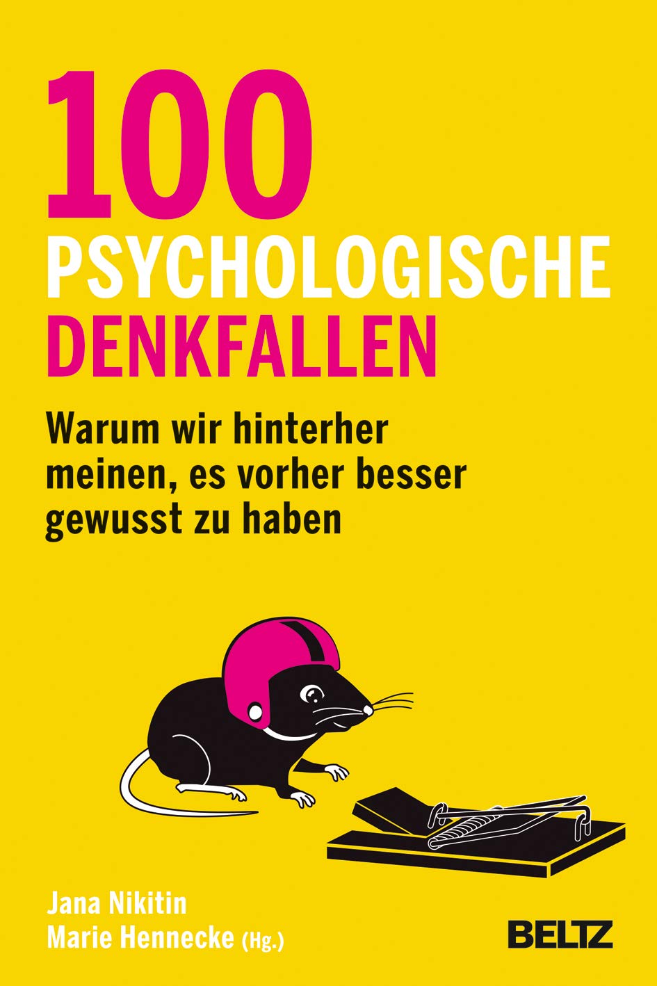 100 psychologische Denkfallen: Warum wir hinterher meinen, es vorher besser gewusst zu haben Psychology