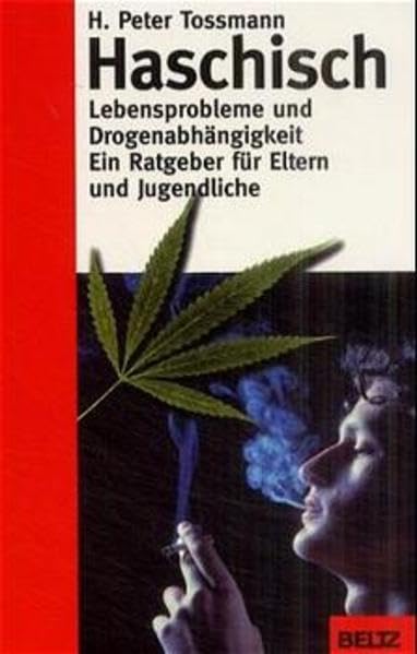 Haschisch: Lebensprobleme und Drogenabhängigkeit. Ein Ratgeber für Eltern und Jugendliche Politics & History