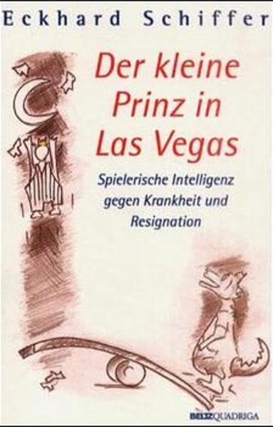 Der kleine Prinz in Las Vegas: Spielerische Intelligenz gegen Krankheit und Resignation Psychology