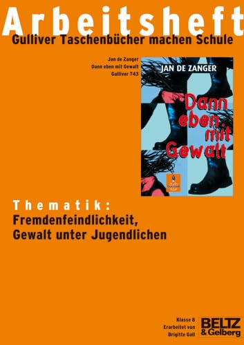 Dann eben mit Gewalt - Arbeitsheft: Thematik: Fremdenfeindlichkeit. Gewalt unter Jugendlichen Learning & Reference
