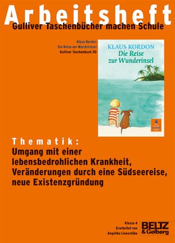 Klaus Kordon 'Die Reise zur Wunderinsel' Arbeitsheft: Thematik: Umgang mit einer lebensbedrohlichen Krankheit, Veränderungen durch eine Südseereise, neue Existenzgründung. Klasse 4 Learning & Reference