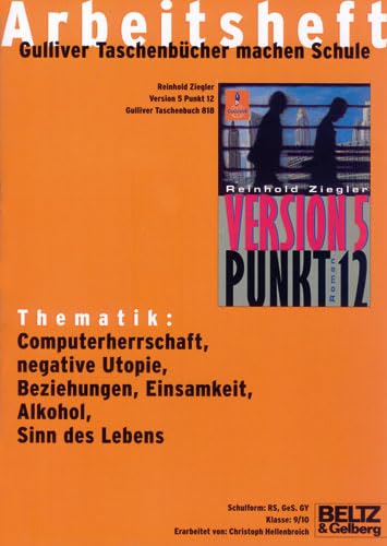 Version 5 Punkt 12 - Arbeitsheft: Thematik: Computerherrschaft, negative Utopie, Beziehungen, Einsamkeit, Alkohol, Sinn des Lebens Learning & Reference
