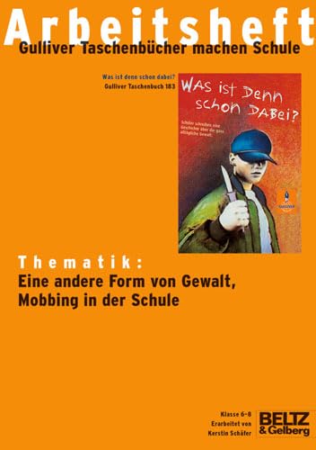 Was ist denn schon dabei? - Arbeitsheft: Thematik: Eine andere Form von Gewalt, Mobbing in der Schule. Klasse 6-8 Learning & Reference