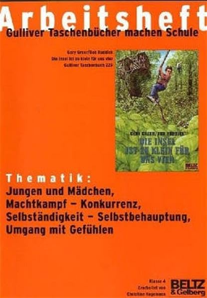Die Insel ist zu klein für uns vier - Arbeitsheft: Thematik: Jungen und Mädchen, Machtkampf - Konkurrenz, Selbständigkeit - Selbstbehauptung, Umgang mit Gefühlen. Klasse 4 Education & Training