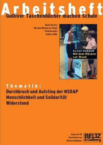Mit dem Rücken zur Wand - Arbeitsheft: Thematik: Durchbruch und Aufstieg der NSDAP, Menschlichkeit und Solidarität, Widerstand. Klasse 8-10 Education & Training