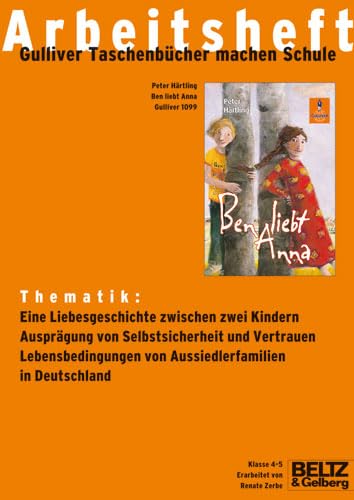 Ben liebt Anna - Arbeitsheft: Thematik: Eine Liebesgeschichte zwischen zwei Kindern; Ausprägung von Selbstsicherheit und Vertrauen; Lebensbedingungen von Aussiedlerfamilien in Deutschland. Klasse 4-5 Study Guides
