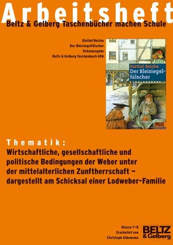 Der Bleisiegelfälscher - Arbeitsheft: Thematik: Wirtschaftliche, gesellschaftliche und politische Bedingungen der Weber unter der mittelalterlichen ... am Schicksal der Lodweber-Familie. Klasse 7-8 Study Guides