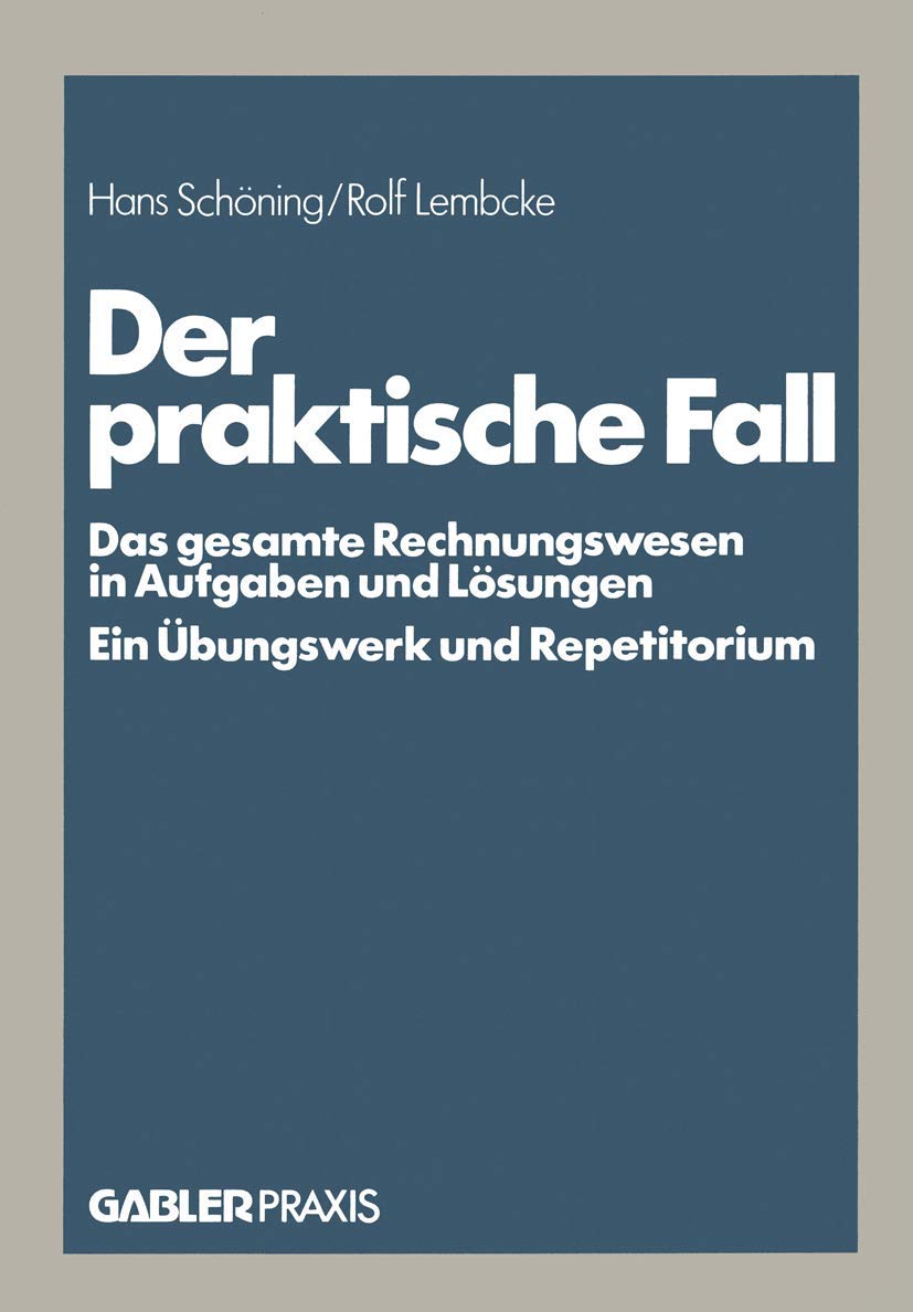 Der praktische Fall: Das gesamte Rechnungswesen in Aufgaben und Lösungen Ein Übungswerk und Repetitorium Law